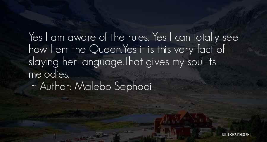 Malebo Sephodi Quotes: Yes I Am Aware Of The Rules. Yes I Can Totally See How I Err The Queen.yes It Is This