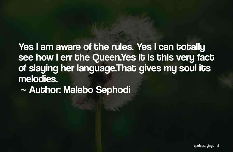 Malebo Sephodi Quotes: Yes I Am Aware Of The Rules. Yes I Can Totally See How I Err The Queen.yes It Is This