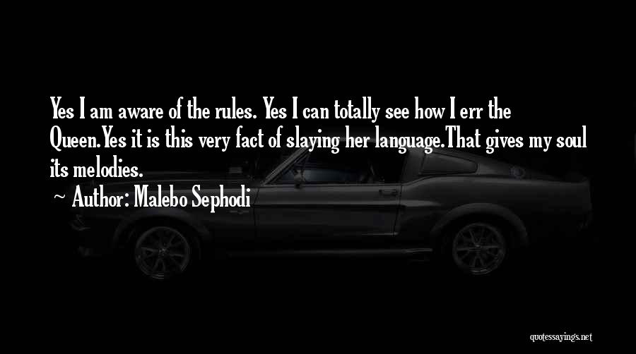 Malebo Sephodi Quotes: Yes I Am Aware Of The Rules. Yes I Can Totally See How I Err The Queen.yes It Is This