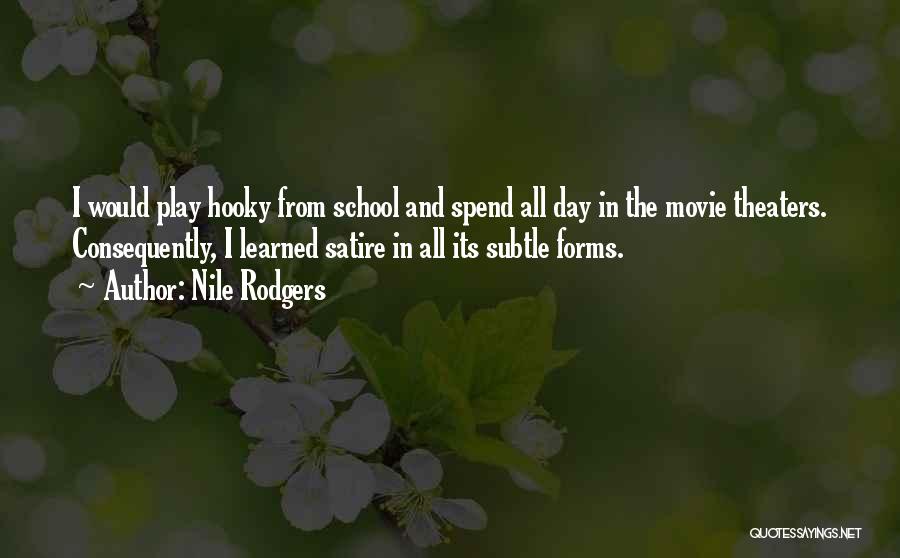 Nile Rodgers Quotes: I Would Play Hooky From School And Spend All Day In The Movie Theaters. Consequently, I Learned Satire In All