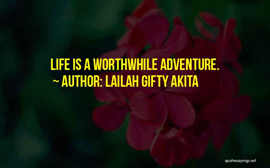 Lailah Gifty Akita Quotes: Life Is A Worthwhile Adventure.