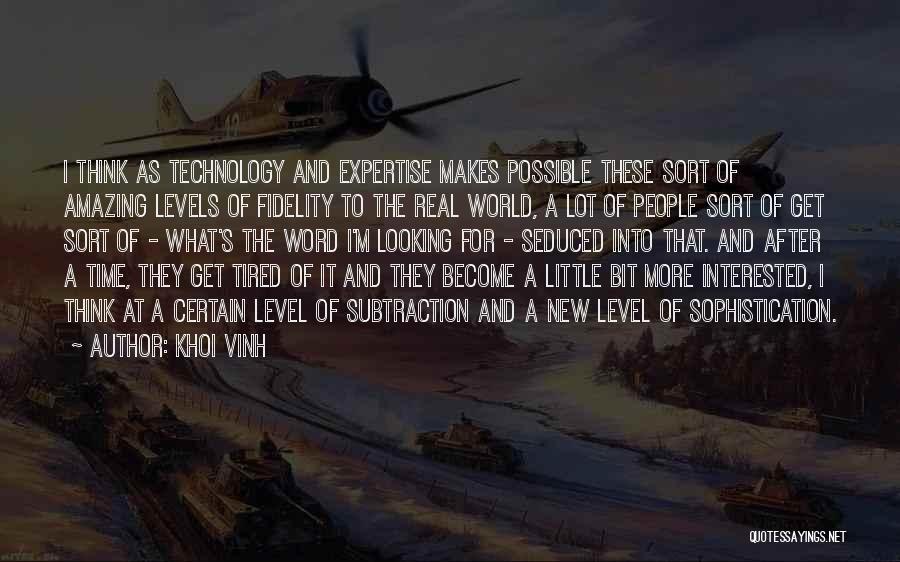 Khoi Vinh Quotes: I Think As Technology And Expertise Makes Possible These Sort Of Amazing Levels Of Fidelity To The Real World, A