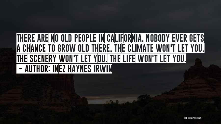 Inez Haynes Irwin Quotes: There Are No Old People In California. Nobody Ever Gets A Chance To Grow Old There. The Climate Won't Let