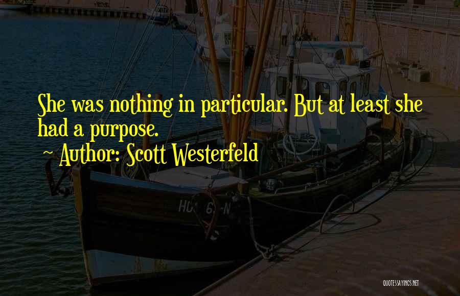 Scott Westerfeld Quotes: She Was Nothing In Particular. But At Least She Had A Purpose.