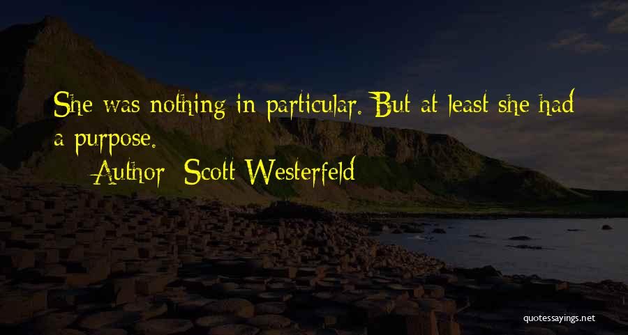 Scott Westerfeld Quotes: She Was Nothing In Particular. But At Least She Had A Purpose.