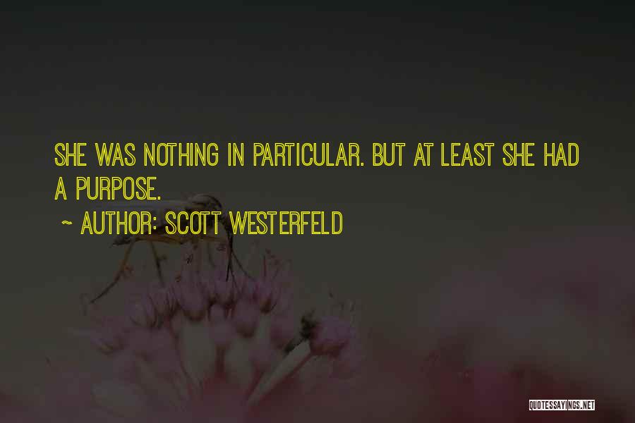 Scott Westerfeld Quotes: She Was Nothing In Particular. But At Least She Had A Purpose.
