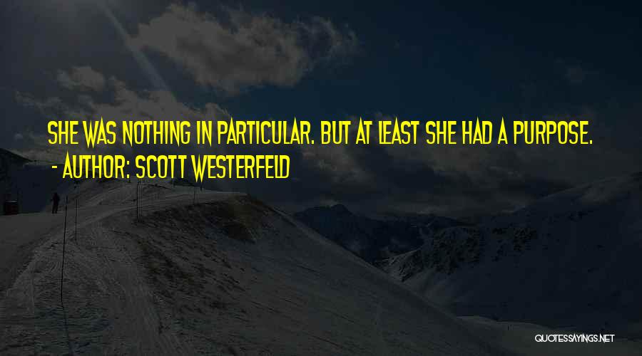 Scott Westerfeld Quotes: She Was Nothing In Particular. But At Least She Had A Purpose.