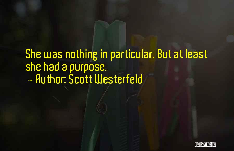 Scott Westerfeld Quotes: She Was Nothing In Particular. But At Least She Had A Purpose.