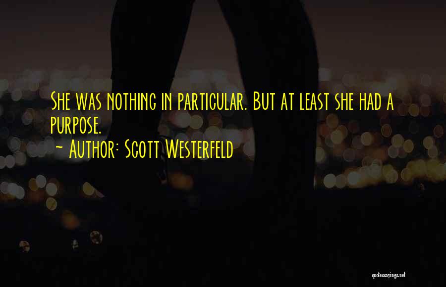 Scott Westerfeld Quotes: She Was Nothing In Particular. But At Least She Had A Purpose.