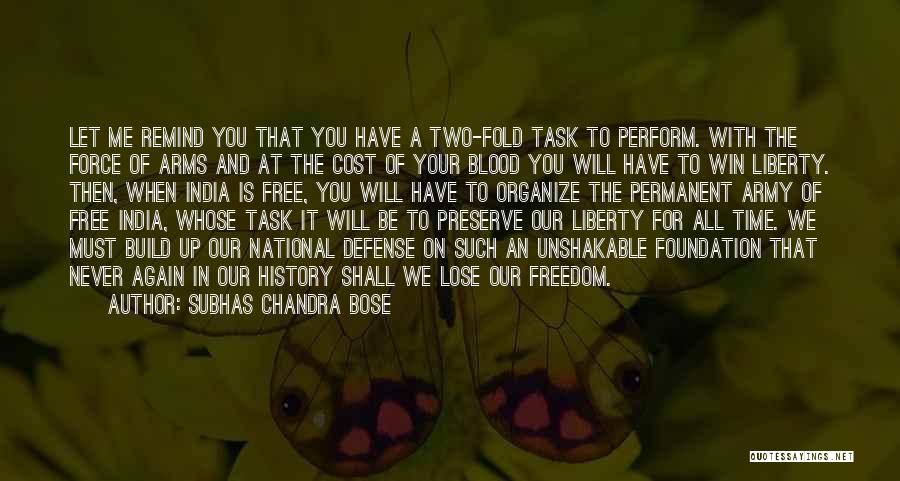 Subhas Chandra Bose Quotes: Let Me Remind You That You Have A Two-fold Task To Perform. With The Force Of Arms And At The