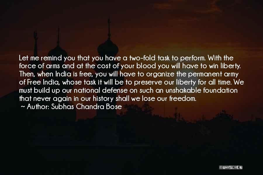 Subhas Chandra Bose Quotes: Let Me Remind You That You Have A Two-fold Task To Perform. With The Force Of Arms And At The