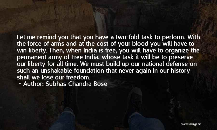 Subhas Chandra Bose Quotes: Let Me Remind You That You Have A Two-fold Task To Perform. With The Force Of Arms And At The