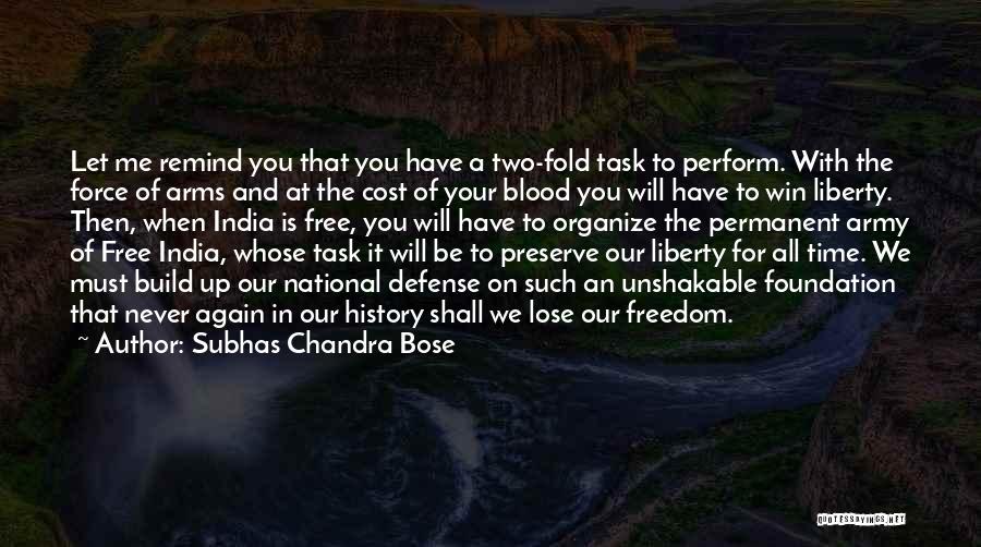 Subhas Chandra Bose Quotes: Let Me Remind You That You Have A Two-fold Task To Perform. With The Force Of Arms And At The