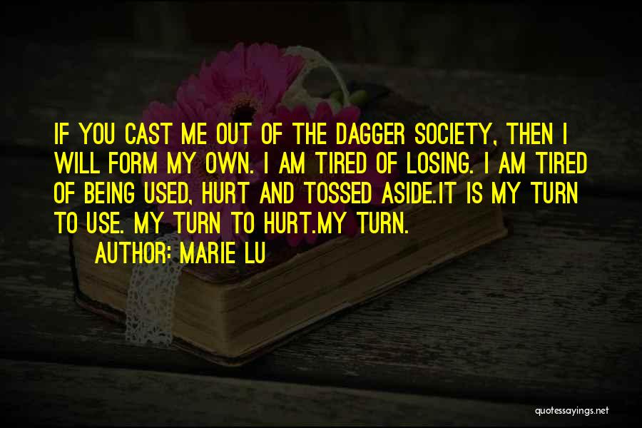 Marie Lu Quotes: If You Cast Me Out Of The Dagger Society, Then I Will Form My Own. I Am Tired Of Losing.