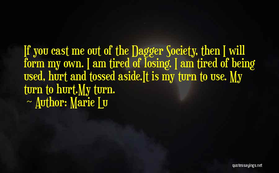 Marie Lu Quotes: If You Cast Me Out Of The Dagger Society, Then I Will Form My Own. I Am Tired Of Losing.