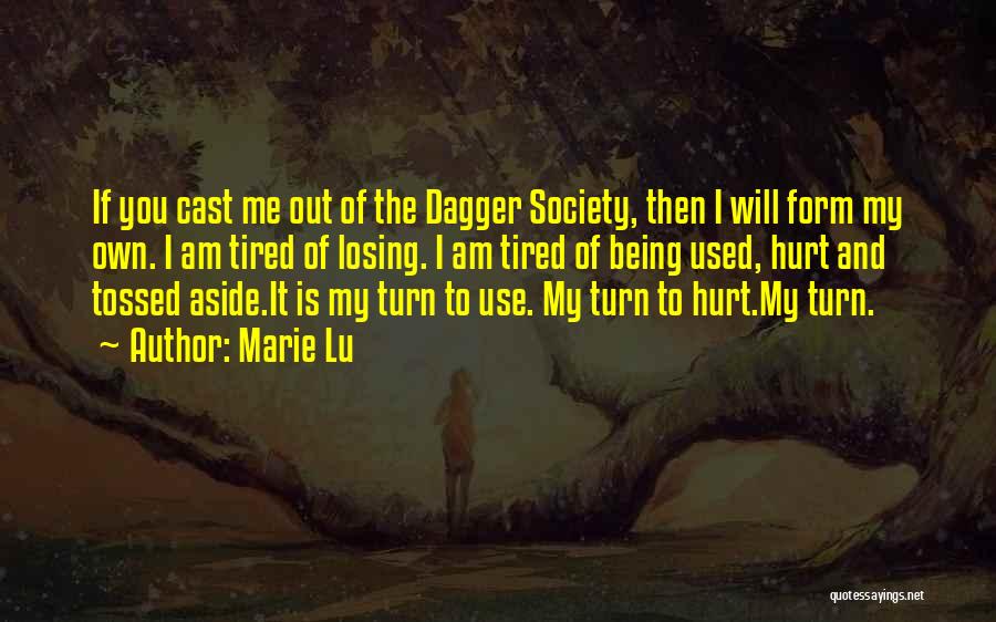 Marie Lu Quotes: If You Cast Me Out Of The Dagger Society, Then I Will Form My Own. I Am Tired Of Losing.