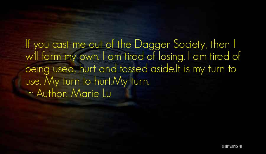 Marie Lu Quotes: If You Cast Me Out Of The Dagger Society, Then I Will Form My Own. I Am Tired Of Losing.