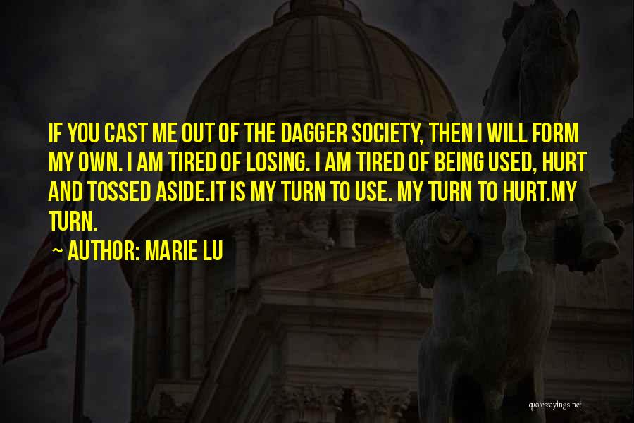 Marie Lu Quotes: If You Cast Me Out Of The Dagger Society, Then I Will Form My Own. I Am Tired Of Losing.