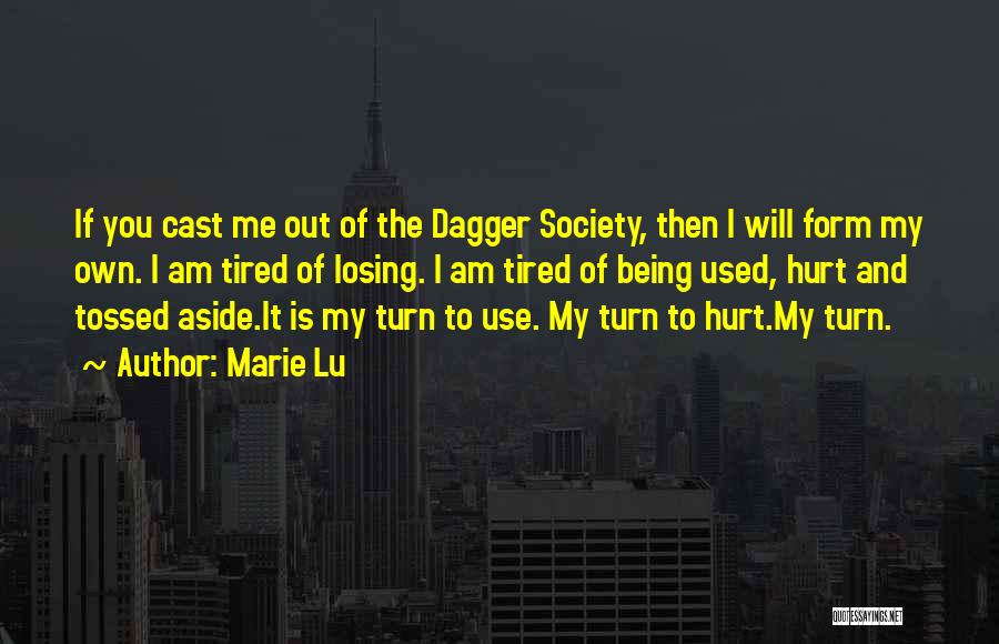 Marie Lu Quotes: If You Cast Me Out Of The Dagger Society, Then I Will Form My Own. I Am Tired Of Losing.