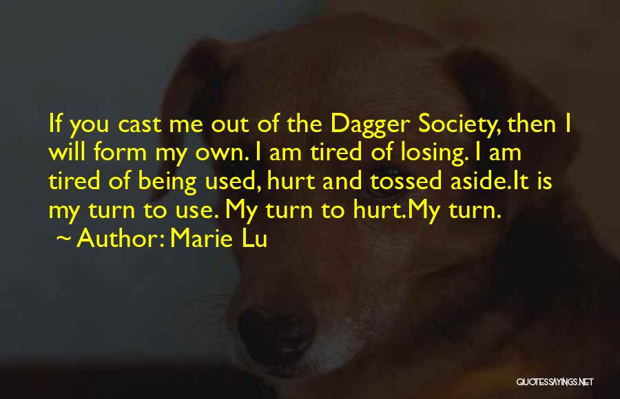 Marie Lu Quotes: If You Cast Me Out Of The Dagger Society, Then I Will Form My Own. I Am Tired Of Losing.