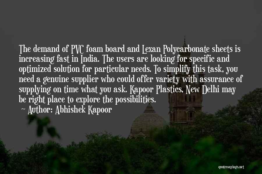 Abhishek Kapoor Quotes: The Demand Of Pvc Foam Board And Lexan Polycarbonate Sheets Is Increasing Fast In India. The Users Are Looking For