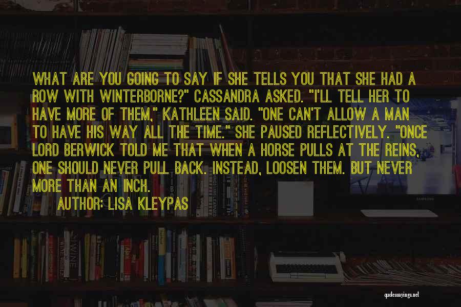 Lisa Kleypas Quotes: What Are You Going To Say If She Tells You That She Had A Row With Winterborne? Cassandra Asked. I'll