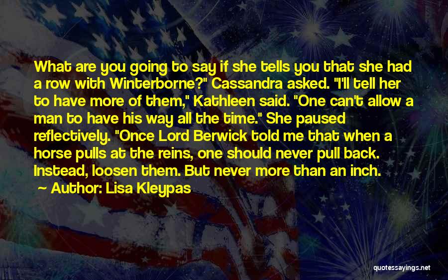 Lisa Kleypas Quotes: What Are You Going To Say If She Tells You That She Had A Row With Winterborne? Cassandra Asked. I'll