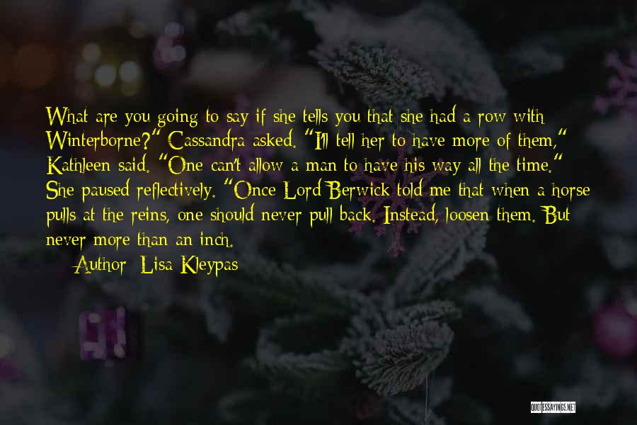 Lisa Kleypas Quotes: What Are You Going To Say If She Tells You That She Had A Row With Winterborne? Cassandra Asked. I'll