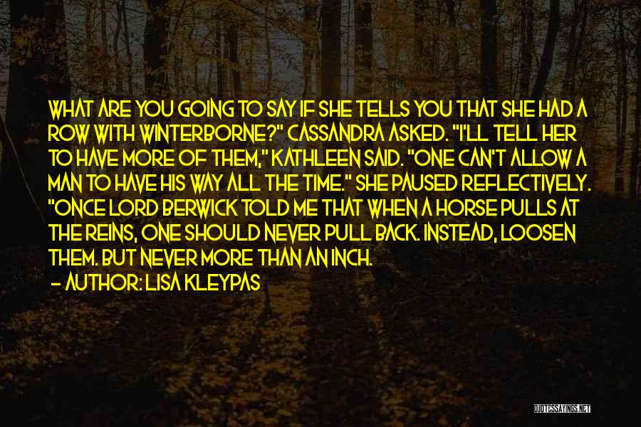 Lisa Kleypas Quotes: What Are You Going To Say If She Tells You That She Had A Row With Winterborne? Cassandra Asked. I'll