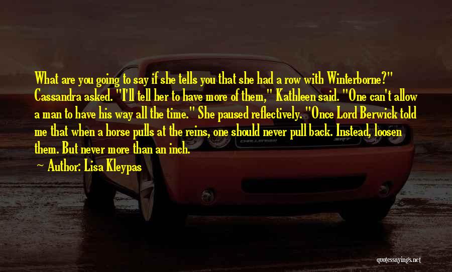 Lisa Kleypas Quotes: What Are You Going To Say If She Tells You That She Had A Row With Winterborne? Cassandra Asked. I'll