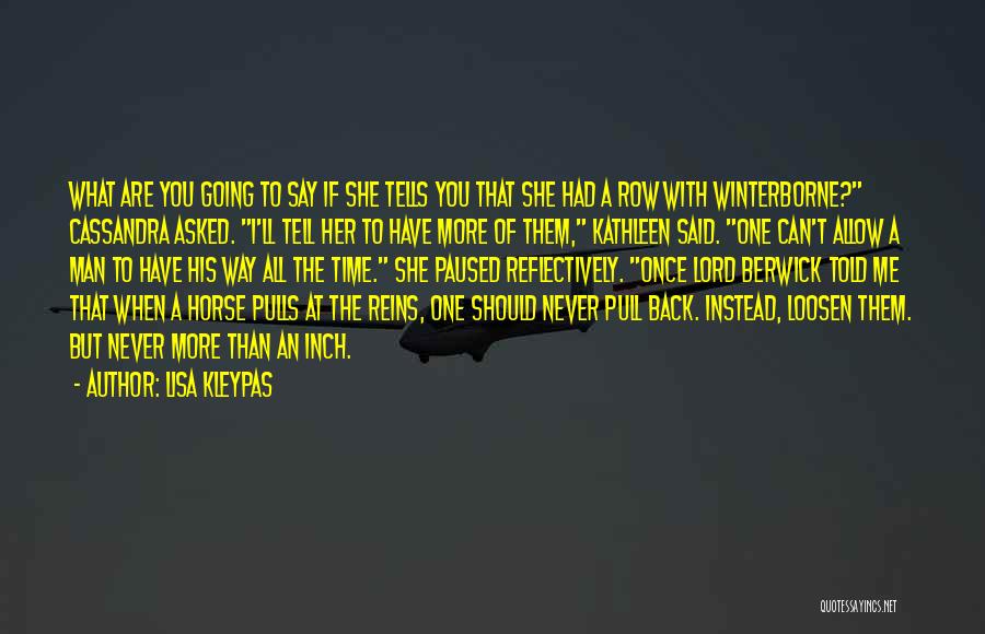 Lisa Kleypas Quotes: What Are You Going To Say If She Tells You That She Had A Row With Winterborne? Cassandra Asked. I'll