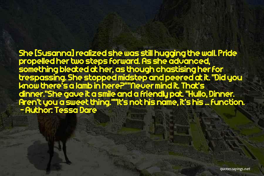 Tessa Dare Quotes: She [susanna] Realized She Was Still Hugging The Wall. Pride Propelled Her Two Steps Forward. As She Advanced, Something Bleated