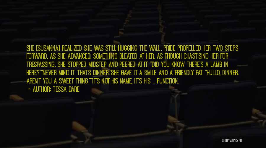 Tessa Dare Quotes: She [susanna] Realized She Was Still Hugging The Wall. Pride Propelled Her Two Steps Forward. As She Advanced, Something Bleated