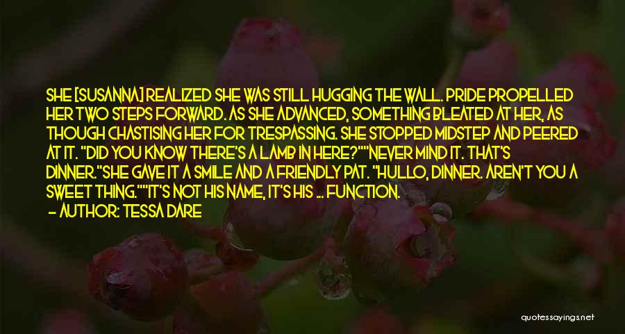 Tessa Dare Quotes: She [susanna] Realized She Was Still Hugging The Wall. Pride Propelled Her Two Steps Forward. As She Advanced, Something Bleated