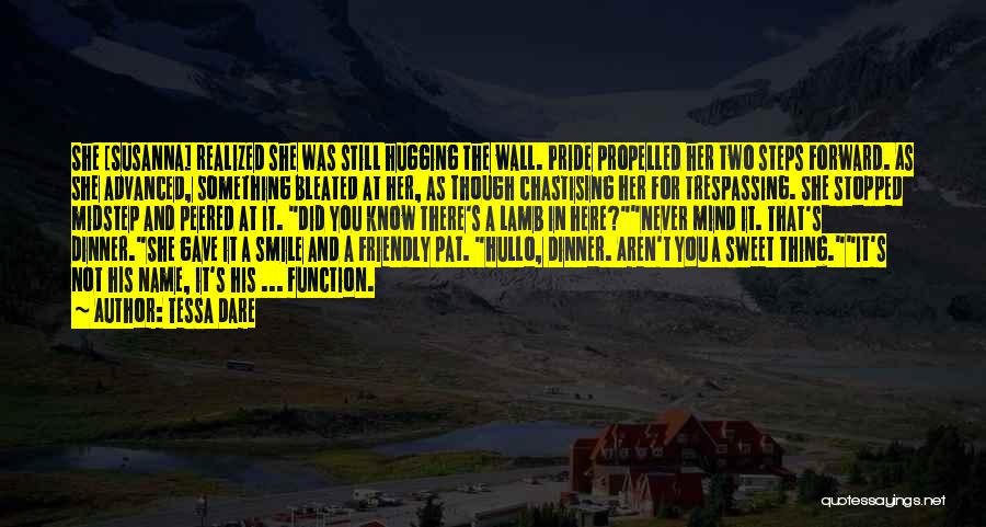Tessa Dare Quotes: She [susanna] Realized She Was Still Hugging The Wall. Pride Propelled Her Two Steps Forward. As She Advanced, Something Bleated