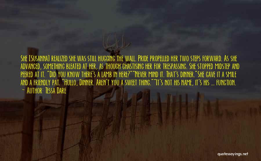 Tessa Dare Quotes: She [susanna] Realized She Was Still Hugging The Wall. Pride Propelled Her Two Steps Forward. As She Advanced, Something Bleated