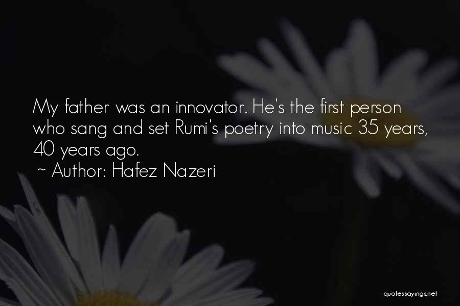 Hafez Nazeri Quotes: My Father Was An Innovator. He's The First Person Who Sang And Set Rumi's Poetry Into Music 35 Years, 40