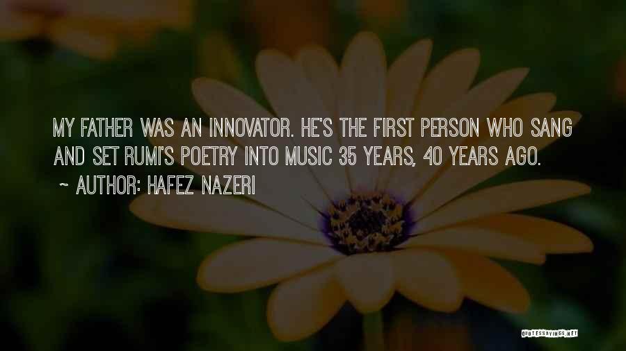 Hafez Nazeri Quotes: My Father Was An Innovator. He's The First Person Who Sang And Set Rumi's Poetry Into Music 35 Years, 40