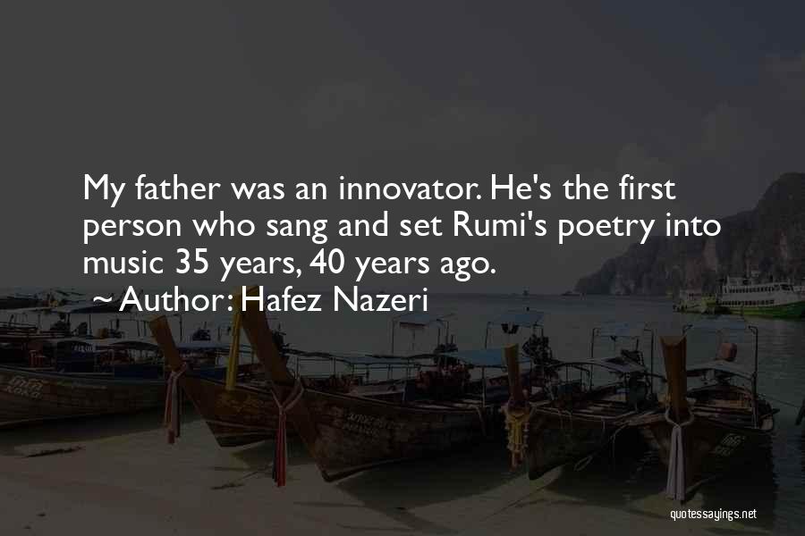 Hafez Nazeri Quotes: My Father Was An Innovator. He's The First Person Who Sang And Set Rumi's Poetry Into Music 35 Years, 40