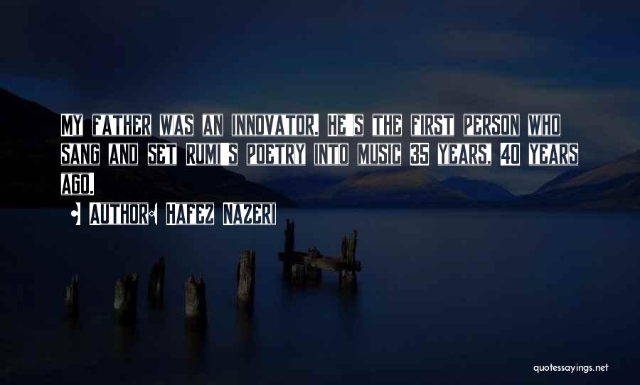 Hafez Nazeri Quotes: My Father Was An Innovator. He's The First Person Who Sang And Set Rumi's Poetry Into Music 35 Years, 40