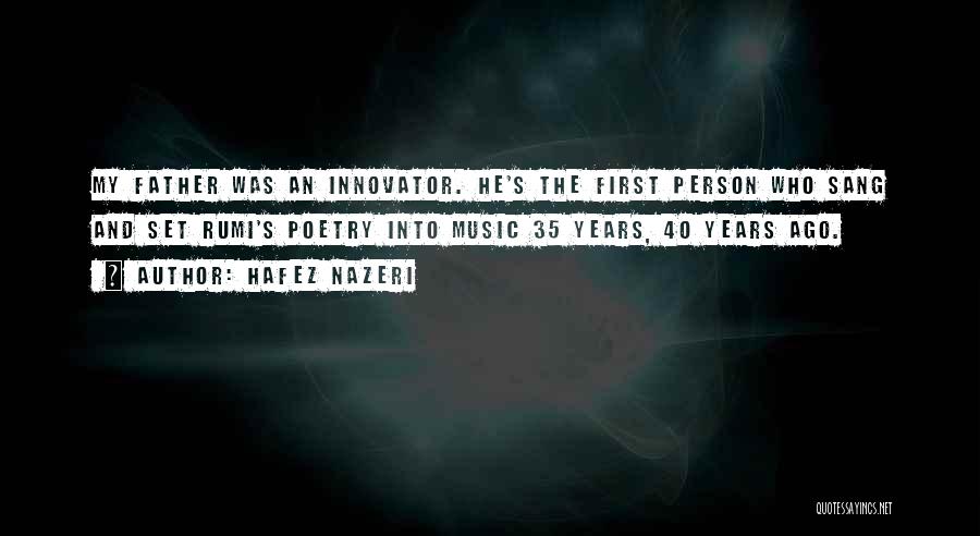 Hafez Nazeri Quotes: My Father Was An Innovator. He's The First Person Who Sang And Set Rumi's Poetry Into Music 35 Years, 40