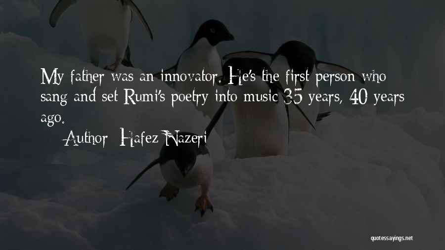 Hafez Nazeri Quotes: My Father Was An Innovator. He's The First Person Who Sang And Set Rumi's Poetry Into Music 35 Years, 40