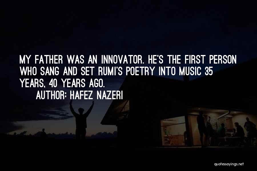 Hafez Nazeri Quotes: My Father Was An Innovator. He's The First Person Who Sang And Set Rumi's Poetry Into Music 35 Years, 40