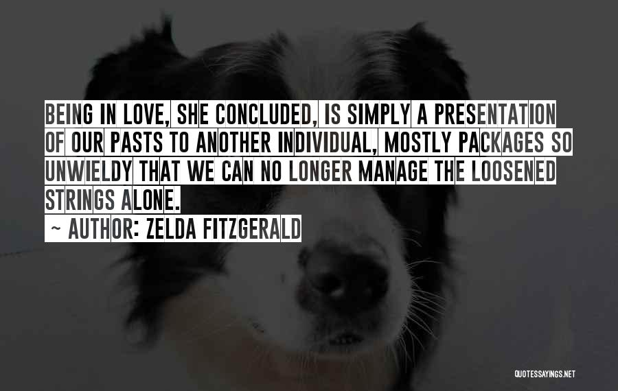 Zelda Fitzgerald Quotes: Being In Love, She Concluded, Is Simply A Presentation Of Our Pasts To Another Individual, Mostly Packages So Unwieldy That