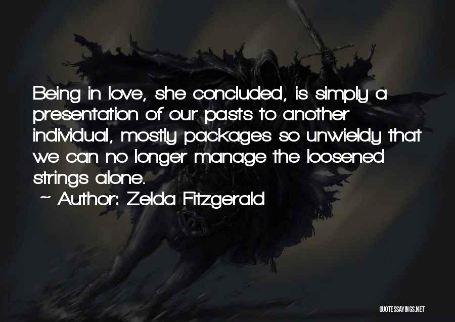 Zelda Fitzgerald Quotes: Being In Love, She Concluded, Is Simply A Presentation Of Our Pasts To Another Individual, Mostly Packages So Unwieldy That