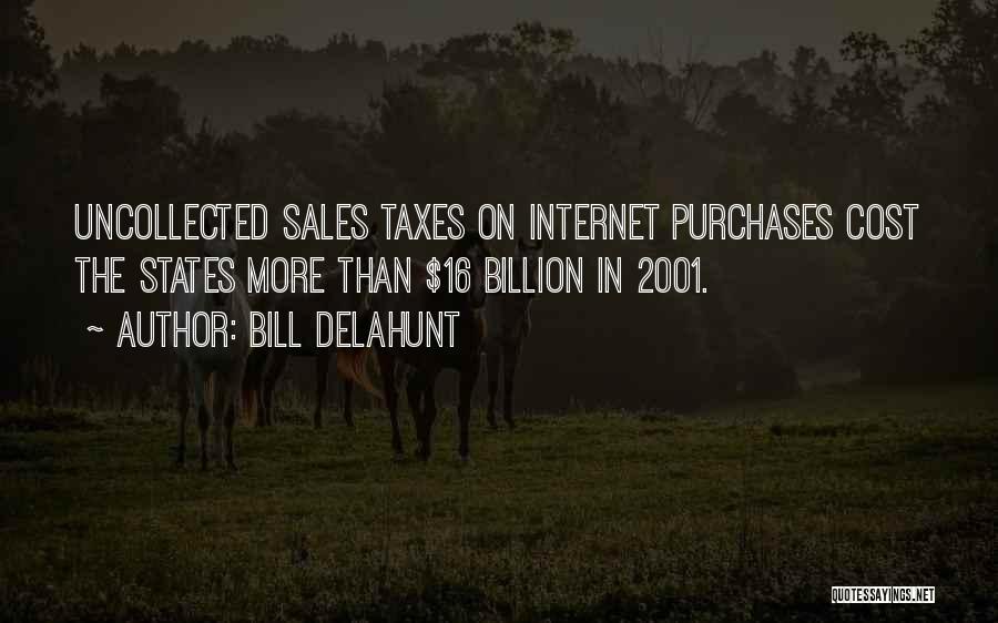 Bill Delahunt Quotes: Uncollected Sales Taxes On Internet Purchases Cost The States More Than $16 Billion In 2001.