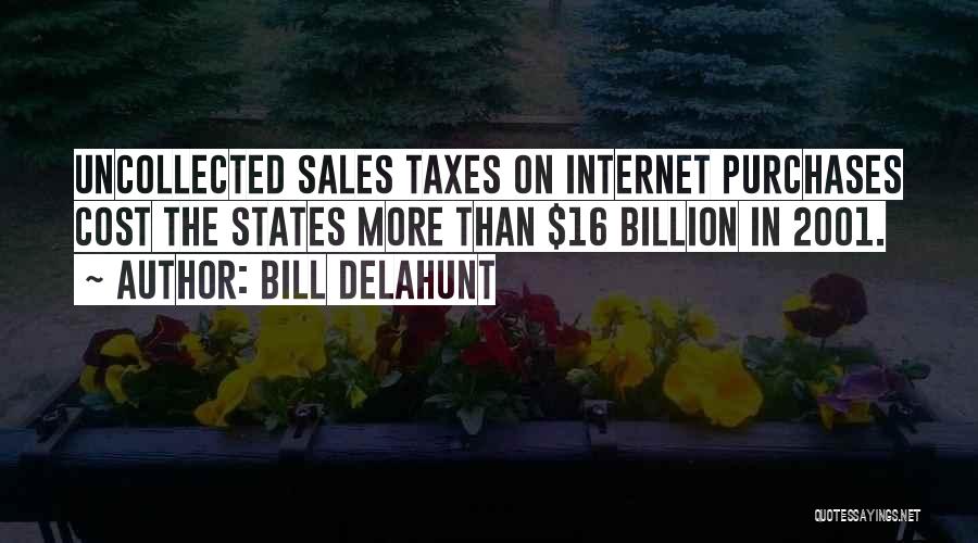 Bill Delahunt Quotes: Uncollected Sales Taxes On Internet Purchases Cost The States More Than $16 Billion In 2001.