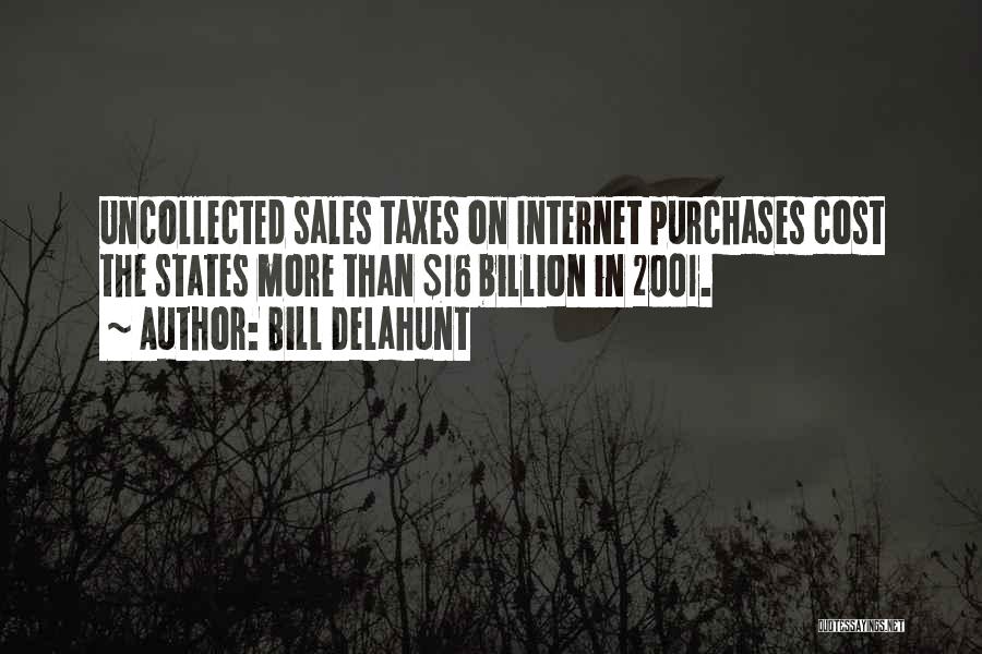Bill Delahunt Quotes: Uncollected Sales Taxes On Internet Purchases Cost The States More Than $16 Billion In 2001.