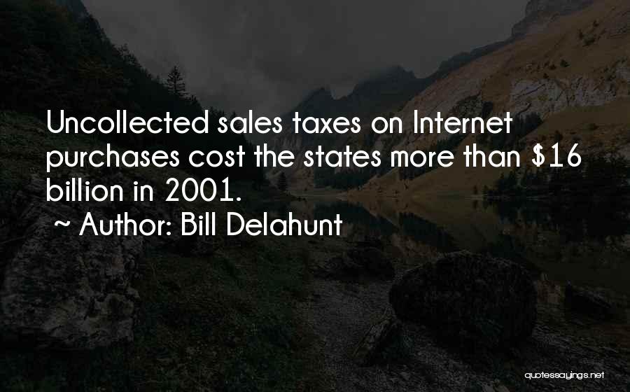 Bill Delahunt Quotes: Uncollected Sales Taxes On Internet Purchases Cost The States More Than $16 Billion In 2001.