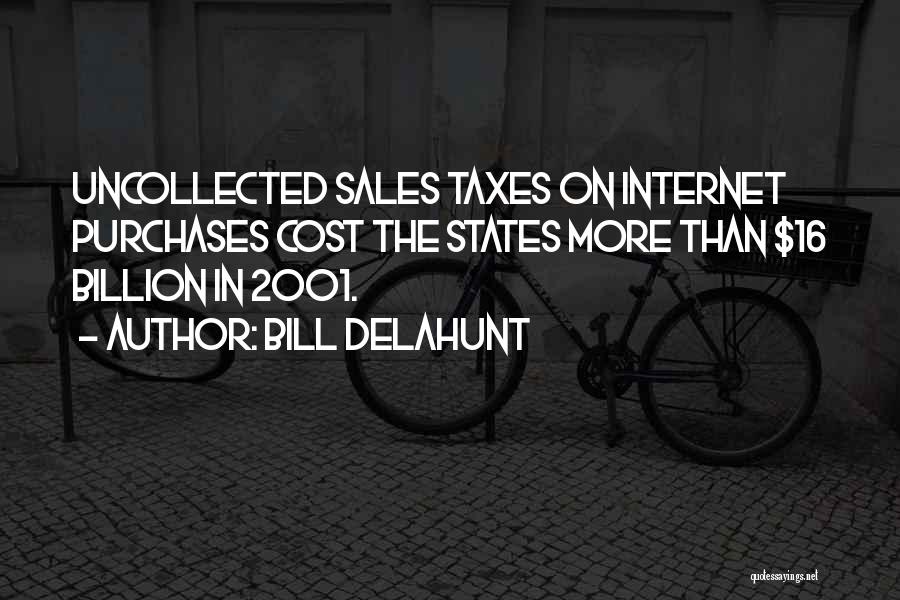 Bill Delahunt Quotes: Uncollected Sales Taxes On Internet Purchases Cost The States More Than $16 Billion In 2001.